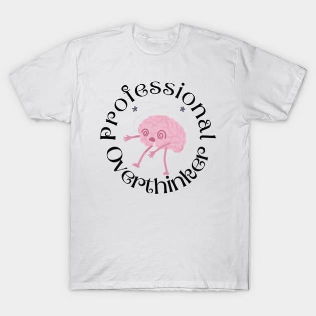 Professional Overthinker T-Shirt by Haministic Harmony